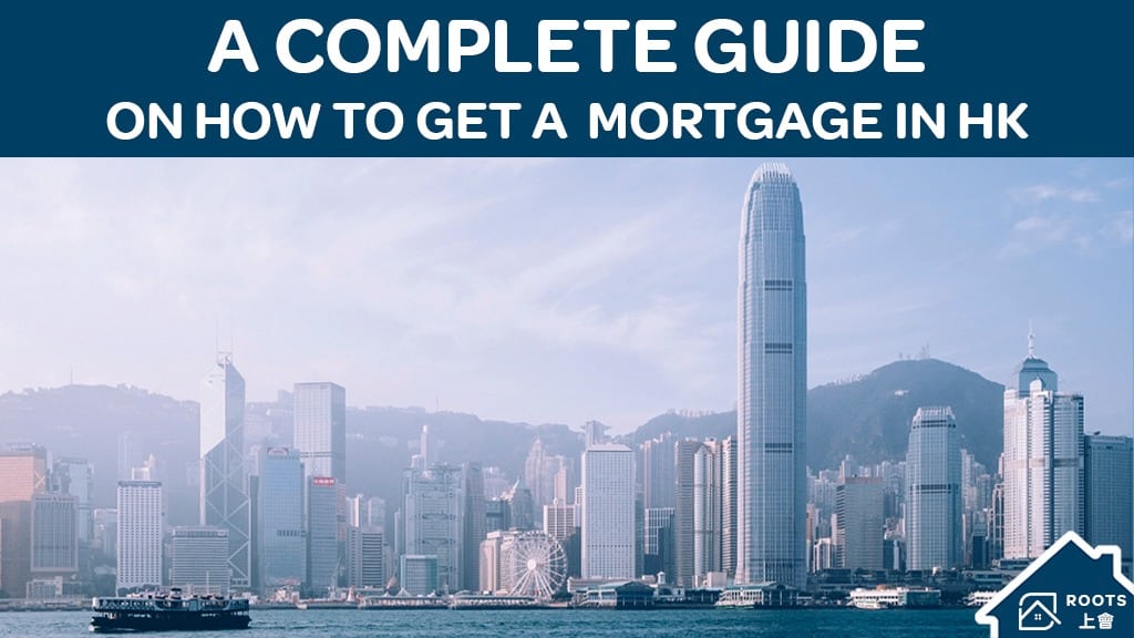 A complete guide for locals and expats on how to get a mortgage in Hong Kong from ROOTS